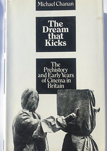 Stock image for The dream that kicks: The prehistory and early years of cinema in Britain for sale by Books From California