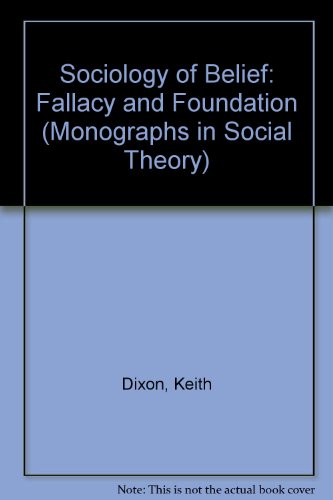 Beispielbild fr The Sociology of Belief: Fallacy and Foundation. [Monographs in Social Theory] zum Verkauf von G. & J. CHESTERS