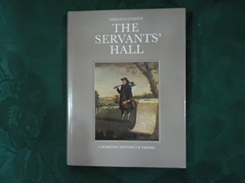 Imagen de archivo de The servants' hall: A domestic history of Erddig a la venta por Jay W. Nelson, Bookseller, IOBA