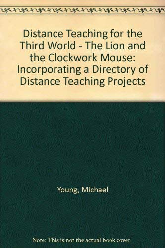 Stock image for Distance Teaching for the Third World - The Lion and the Clockwork Mouse: Incorporating a Directory of Distance Teaching Projects for sale by books4u31