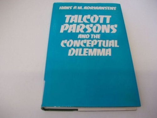 Talcott Parsons and the Conceptual Dilemma (International Library of Sociology),