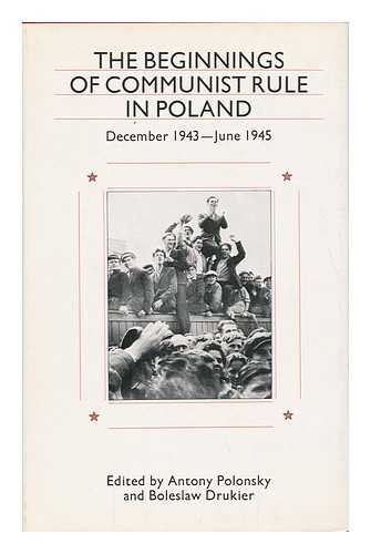 Beginnings of Communist Rule in Poland: December 1943-June 1945 (English and Polish Edition)