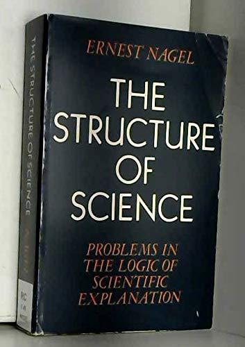 Beispielbild fr The structure of science : problems in the logic of scientific explanation. zum Verkauf von Kloof Booksellers & Scientia Verlag
