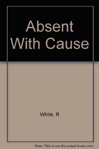 Absent With Cause: Lessons of Truancy (Routledge Education Books) (9780710006653) by White, Roger