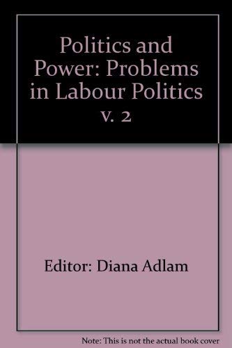 Stock image for Politics and Power 2: Problems in Labour Politics for sale by Lincbook