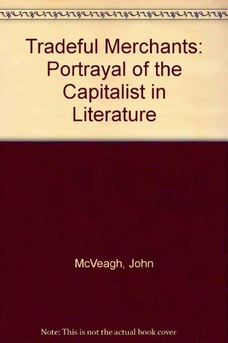 Tradefull merchants: The portrayal of the capitalist in literature (9780710007292) by McVeagh, John