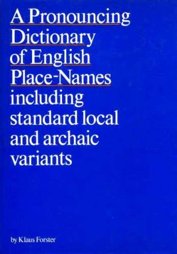 A Pronouncing Dictionary of English Place-Names: Including Standard Local and Archaic Variants