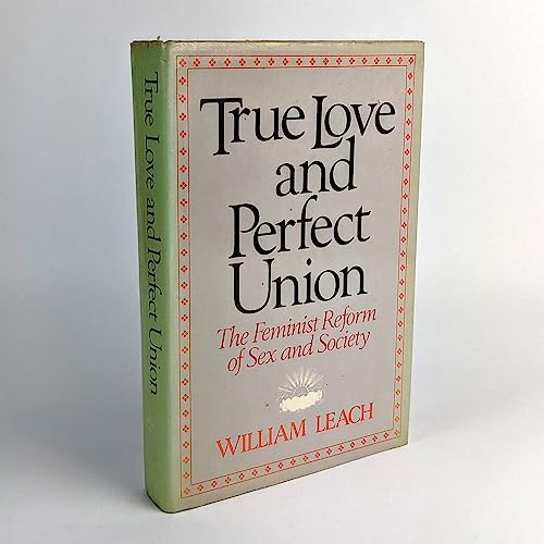 9780710007667: True Love And Perfectunion: The Feminist Reform Of Sex And Society
