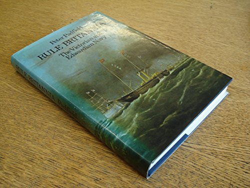 9780710007742: Rule Britannia: The Victorian and Edwardian Navy