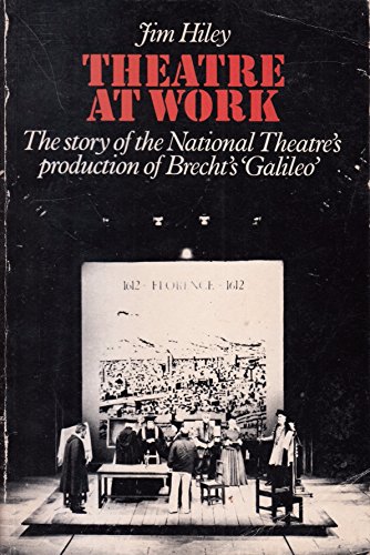 THEATRE AT WORK. The story of the National Theatres production of Brechts Galileo.