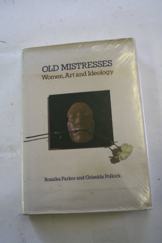9780710008794: Old Mistresses: Women, Art and Ideology by Parker, Rozsika; Pollock, Griselda