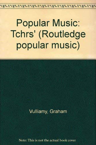 Popular Music: A Teacher's Guide (Routledge Popular Music) (9780710008954) by Vulliamy, Graham