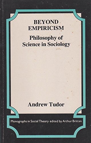 Beyond Empiricism: Philosophy of Science in Sociology (International Library of Psychology) (9780710009258) by Tudor, Andrew