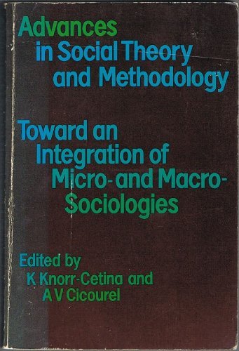 Imagen de archivo de Advances in Social Theory and Methodology. Towards an Integration of Micro- and Macro-Sociologies a la venta por Literary Cat Books