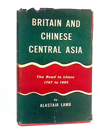 Stock image for Britain and Chinese Central Asia. The Road to Lhasa 1767 to 1905 for sale by Lexington Books Inc