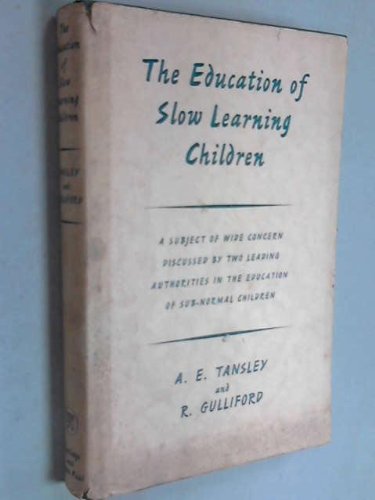 Education of Slow Learning Children (9780710021700) by A.E. Tansley; Ronald Gulliford