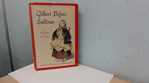 Imagen de archivo de Gilbert before Sullivan: six comic plays, a la venta por Books of the Smoky Mountains