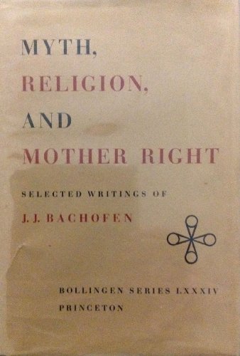 Beispielbild fr Myth, Religion, and Mother Right : Selected Writings of J. J. Bachofen zum Verkauf von Better World Books