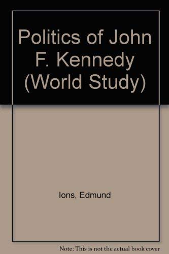 Stock image for The Politics Of John F. Kennedy for sale by GloryBe Books & Ephemera, LLC