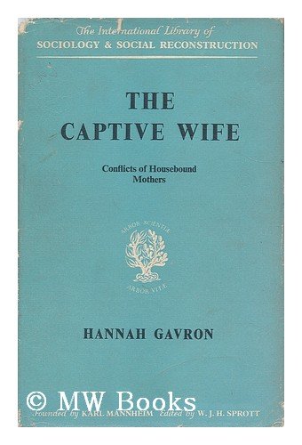 Imagen de archivo de The Captive Wife : Conflicts of Housebound Mothers a la venta por Better World Books