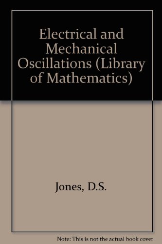 Beispielbild fr Electrical and Mechanical Oscillations (Library of Mathematics) zum Verkauf von Wonder Book
