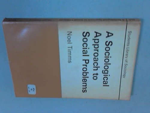 Sociological Approach to Social Problems (Student's Library of Society) (9780710061263) by Noel W. Timms