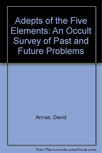 Imagen de archivo de Adepts of the Five Elements: An Occult Survey of Past and Future Problems a la venta por Bookmans