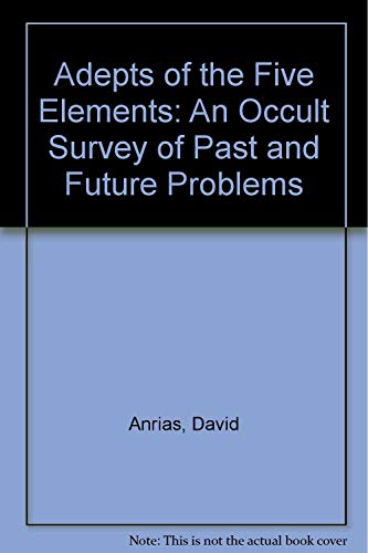 Stock image for Adepts of the Five Elements: An Occult Survey of Past and Future Problems for sale by Bookmans