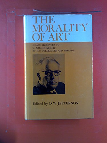 Beispielbild fr The Morality of Art : Essays Presented to G. Wilson Knight by His Colleagues and Friends zum Verkauf von Better World Books