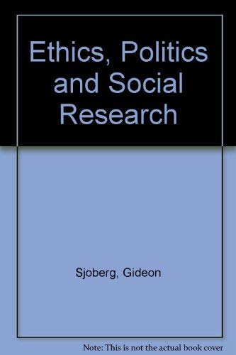 Ethics, politics, and social research, (9780710063038) by Sjoberg, Gideon
