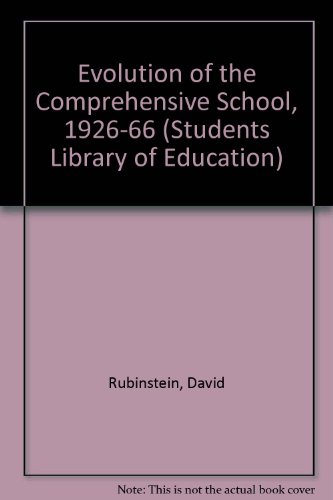 The evolution of the comprehensive school, 1926-1966, (The Students' library of education) (9780710063571) by Rubinstein, David