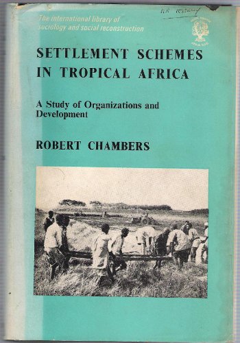 Settlement Schemes in Tropical Africa: Study of Organizations and Development.