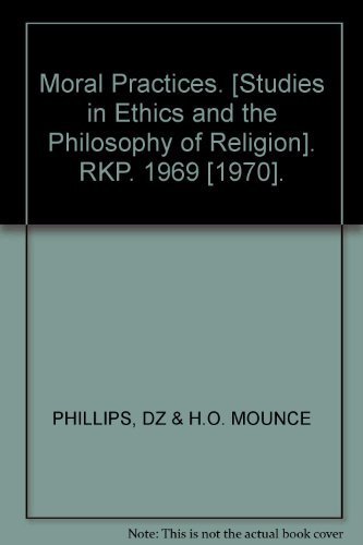 Moral practices, (Studies in ethics and the philosophy of religion) (9780710066091) by Phillips, D. Z