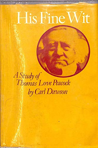 Beispielbild fr HIS FINE WIT: A STUDY OF THOMAS LOVE PEACOCK. zum Verkauf von Cambridge Rare Books