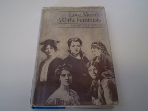 Beispielbild fr Love, Morals and the Feminists zum Verkauf von Better World Books