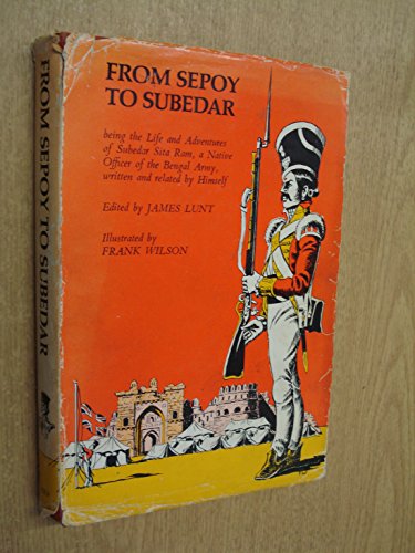 Beispielbild fr From Sepoy to Subedar : Being the Life and Adventures of Subedar Sita Ram, a Native Officer of the Bengal Army, Written and Related by Himself zum Verkauf von Better World Books Ltd