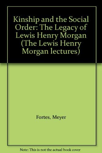 Kinship and the Social Order: The Legacy of Lewis Henry Morgan