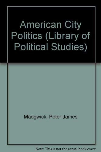 9780710068071: American City Politics (Library of Political Studies)