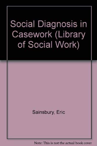 Social diagnosis in casework, (Library of social work) (9780710068293) by Sainsbury, Eric Edward