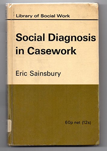 Social Diagnosis In Casework (Lib. Of Soc. Work) (9780710068309) by Eric Sainsbury