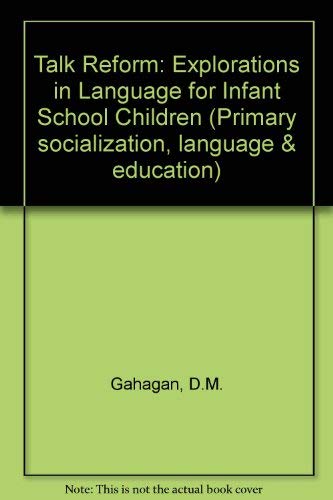 Talk reform: Explorations in language for infant school children, (Primary socialization, language & education) (9780710068750) by Gahagan, D. M