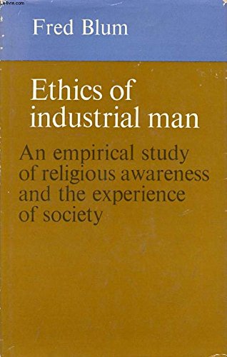 Imagen de archivo de Ethics of Industrial Man: An Empirical Study of Religious Awareness and the Experience of Society a la venta por Alphaville Books, Inc.
