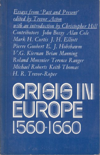 Crisis in Europe 1560-1660. Essays from Past and Present