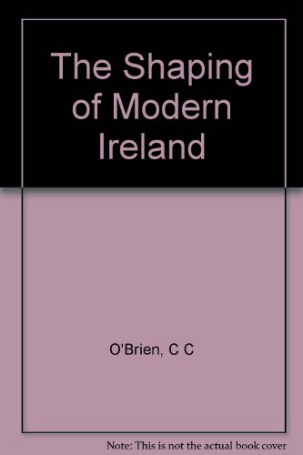 The Shaping of Modern Ireland (9780710069511) by Conor Cruise O'Brien