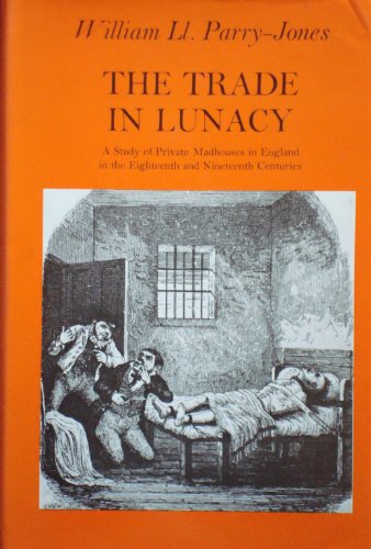 Beispielbild fr The Trade in Lunacy: A study of private madhouses in England in the eighteenth and nineteenth centuries, (Studies in social history) zum Verkauf von Wonder Book