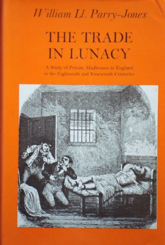 Imagen de archivo de The Trade in Lunacy: A study of private madhouses in England in the eighteenth and nineteenth centuries, (Studies in social history) a la venta por Wonder Book