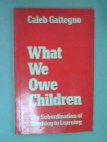 9780710070555: What We Owe Children: Subordination of Teaching to Learning