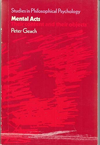 Mental acts: their content and their objects, (Studies in philosophical psychology) (9780710070586) by Geach, P. T