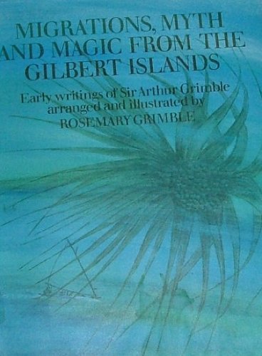 9780710071644: Migrations, Myths and Magic from the Gilbert Islands: Early Writings of Sir Arthur Grimble