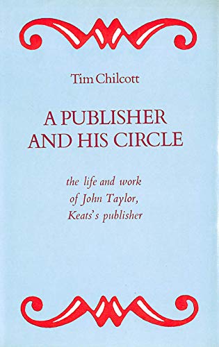 Stock image for Publisher and His Circle: Life and Times of John Taylor, Keats' Publisher for sale by WorldofBooks